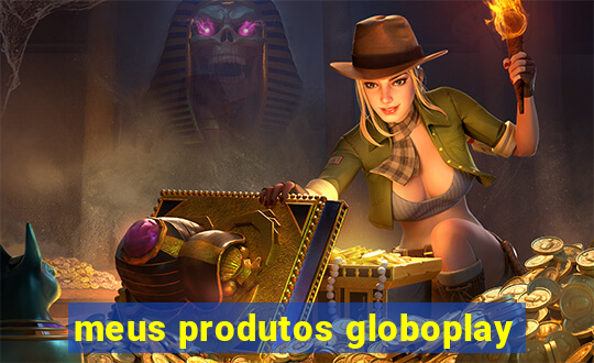 meus produtos globoplay